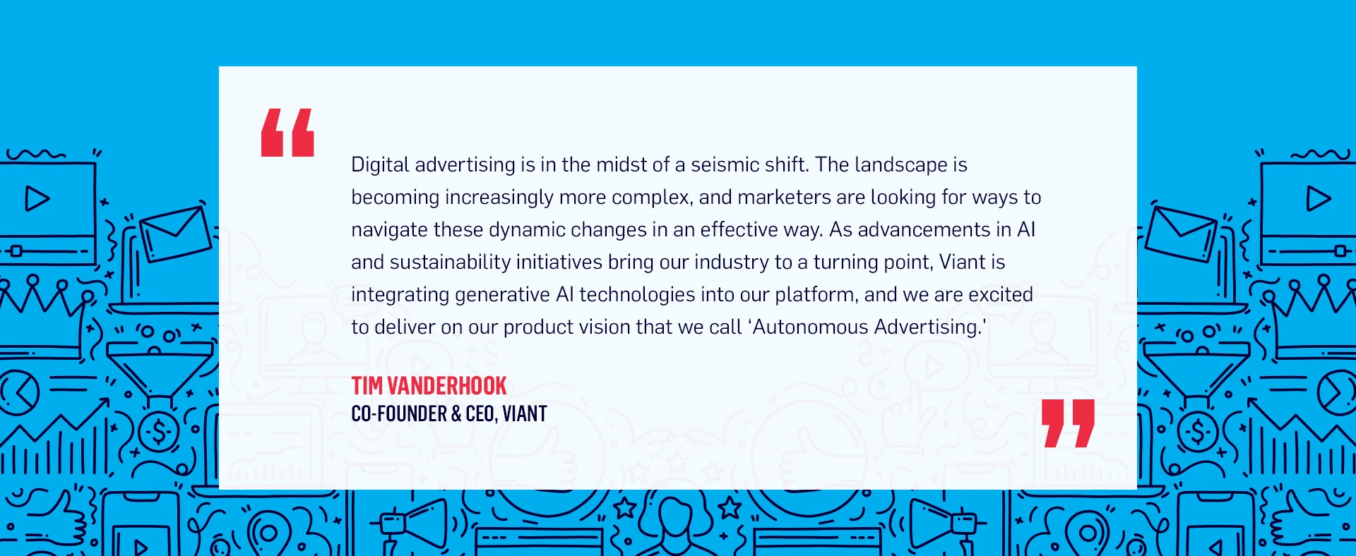 Press Release Inner - Viant Innovation 2023 - Tim Vanderhook Quote Press Release Inner - Viant Innovation 2023 - Tim Vanderhook Quote